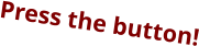 Press the button!